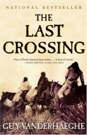 book cover of The Last Crossing by Guy Vanderhaeghe