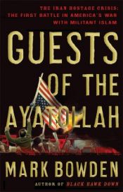 book cover of Guests of the Ayatollah: The First Battle in America's War with Militant Islam by Mark Bowden