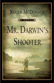 book cover of Mr. Darwin's Shooter by Roger McDonald