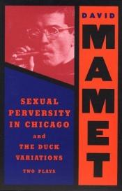 book cover of "Sexual Perversity in Chicago" and "the Duck Variations": Two Plays by David Mamet