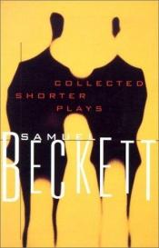 book cover of Collected Shorter Plays of Samuel Beckett: All That Fall, Act Without Words, Krapp's Last Tape, Cascando, Eh Joe, Footfalls by სემიუელ ბეკეტი