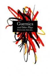 book cover of Guernica and Other Plays: The Labyrinth; The Tricycle; Picnic on the Battlefield; And They Put Handcuffs on the Flowers by Fernando Arrabal