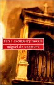 book cover of Three exemplary novels by Мігель де Унамуно