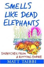 book cover of Smells like dead elephants : rapporto dall'impero del marcio by Matt Taibbi