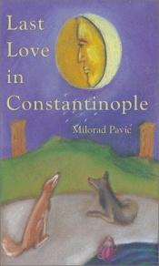 book cover of Last love in Constantinople by Milorad Pavić
