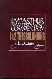 book cover of First & Second Thessalonians - New Testament Commentary (MacArthur New Testament Commentary) by ジョン・F・マッカーサーJr