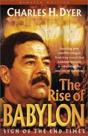 book cover of The Rise of Babylon: Sign of the End Times by Charles H Dyer