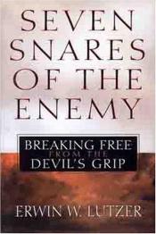 book cover of Seven Snares of the Enemy: Breaking Free From the Devil's Grip by Erwin Lutzer