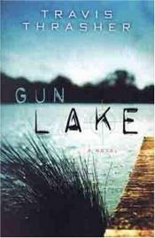 book cover of Gun Lake by Travis Thrasher