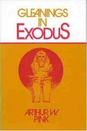book cover of Gleanings in Exodus by Arthur Pink