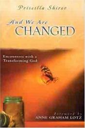 book cover of And We Are Changed: Encounters with a Transforming God by Priscilla Shirer