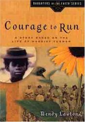 book cover of Courage to run : a story based on life of Harriet Tubman by Wendy Lawton