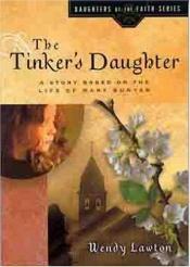 book cover of The Tinker's Daughter: Based on the Life of Mary Bunyan (Daughters of the Faith Series) by Wendy Lawton