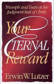 book cover of Your eternal reward : triumph and tears at the judgment seat of Christ by Erwin Lutzer