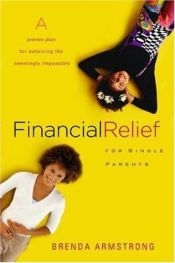 book cover of Financial Relief for Single Parents: A Proven Plan for Achieving the Seemingly Impossible by Brenda Armstrong