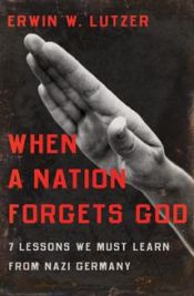book cover of When a Nation Forgets God: 7 Lessons We Must Learn from Nazi Germany by Erwin Lutzer