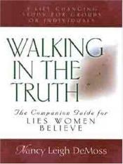 book cover of Walking in the Truth: A Companion Study for Lies Women Believe by Nancy Leigh DeMoss