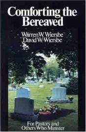book cover of Comforting the bereaved by Warren W. Wiersbe