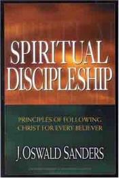 book cover of 05-06 Mens BIble Study - Spiritual Discipleship: With Study Questions (Commitment to Spiritual Growth Series) by J. Oswald Sanders
