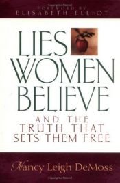 book cover of Lies women believe: and the truth that sets them free by Nancy Leigh DeMoss