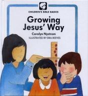 book cover of Children's Bible Basics Growing Jesus Way by Carolyn Nystrom