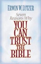book cover of Seven Reasons Why You Can Trust the Bible by Erwin Lutzer