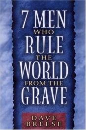 book cover of Seven Men Who Rule the World from the Grave by David Breese