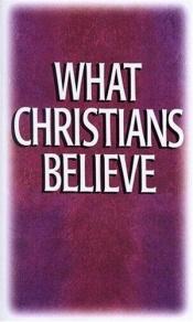 book cover of What Christians Believe: Basic Studies in Bible Doctrine and Christian Living by Emmaus Bible School staff