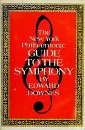 book cover of The New York Philharmonic guide to the symphony by Edward Downes