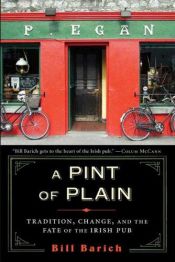 book cover of A pint of plain : tradition, change, and the fate of the Irish Pub by Bill Barich