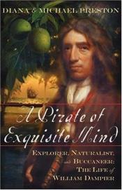 book cover of A Pirate of Exquisite Mind; Explorer, Naturalist, and Buccaneer: The Life of William Dampier by Diana Preston