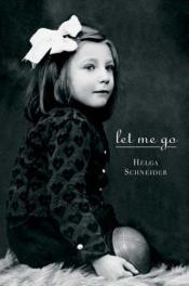 book cover of Let Me Go by Helga Schneider