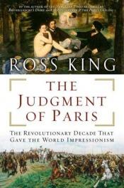 book cover of The Judgment of Paris: the revolutionary decade that gave the world Impressionism by Ross King
