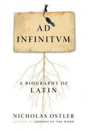 book cover of Ad Infinitum: A Biography of Latin by Nicholas Ostler