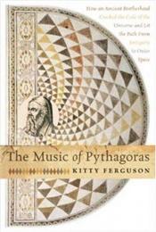 book cover of The Music of Pythagoras: How an Ancient Brotherhood Cracked the Code of the Universe and Lit the Path from Antiquity to Outer Space by Kitty Ferguson