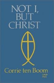 book cover of Not I, but Christ by Corrie ten Boom