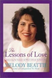 book cover of The Lessons of Love: Rediscovering Our Passion for Life When It All Seems Too Hard to Take by Melody Beattie