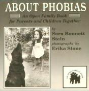 book cover of About Phobias: An Open Family Book for Parents and Children Together (Open Family Book) by Sara Bonnett Stein