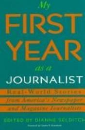 book cover of My First Year As a Journalist by Dianne Selditch