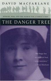 book cover of The Danger Tree: Memory, War, and the Search for a Family's Past by David Macfarlane
