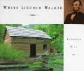 book cover of Where Lincoln Walked by Raymond Bial