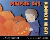 book cover of Pumpkin day, pumpkin night by Anne Rockwell