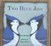 book cover of Two Blue Jays by Anne Rockwell