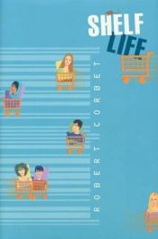 book cover of Shelf life by Robert Corbet