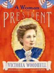book cover of A Woman for President: The Story of Victoria Woodhull by Kathleen Krull