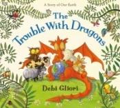 book cover of The trouble with dragons by Debi Gliori
