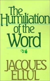 book cover of The humiliation of the word by Jacques Ellul