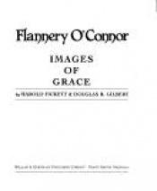 book cover of FLANNERY O' CONNOR IMAGES OF GRACE by Harold Fickett