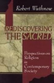 book cover of Rediscovering the Sacred: Perspectives on Religion in Contemporary Society by Mr. Robert Wuthnow