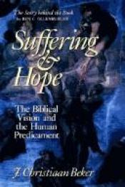 book cover of Suffering and hope : the biblical vision and the human predicament by Johan Christiaan Beker